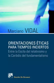 Portada del Libro Orientaciones Eticas Para Tiempos Inciertos: Entre La Escila Del Relat de Marciano Vidal - 9788433021175