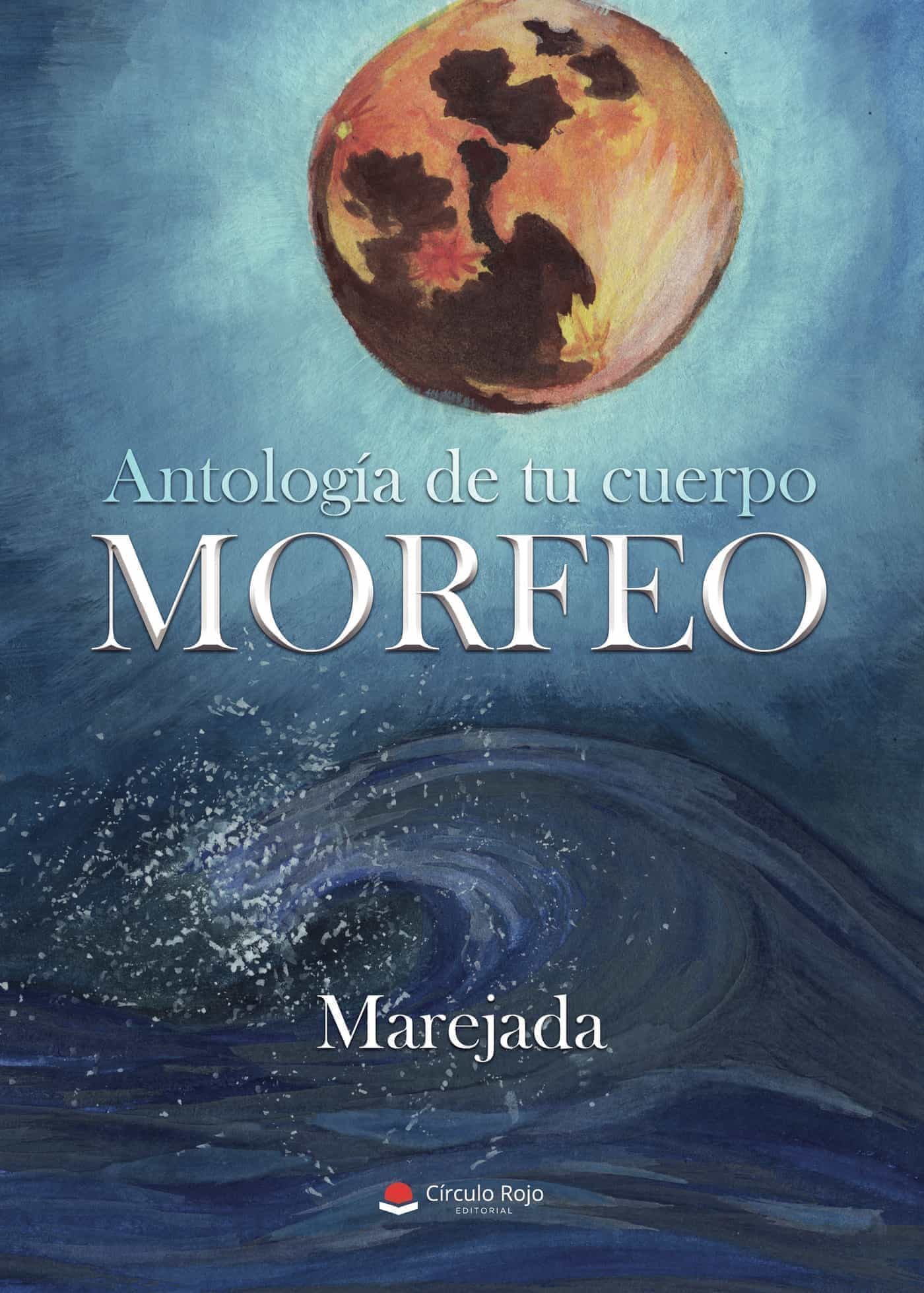 Portada del Libro Antología De Tu Cuerpo Morfeo de Marejada - 9788413504384