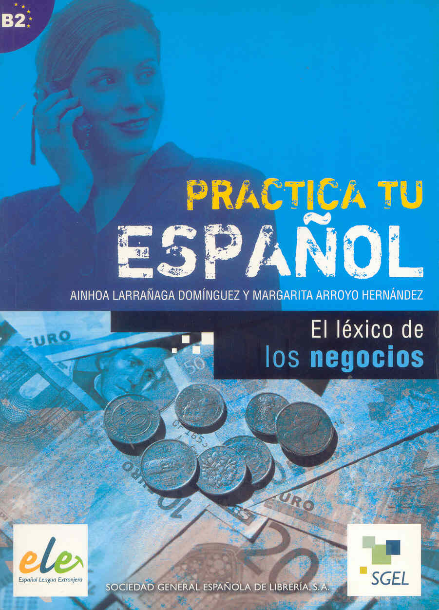 Portada del Libro El Lexico De Los Negocios (Practica Tu Español) (Ele) de Margarita Arroyo Hernandez - 9788497781596