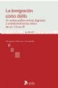 Portada del Libro La Inmigracion Como Delito: Un Analisis Politico-Criminal Dogmat Ico Y de Margarita Martinez Escamilla - 9788496758162