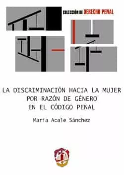 Portada del Libro La Discriminacion Hacia La Mujer Por Razon De Genero En El Codigo Pena de Maria Alcale Sanchez - 9788429014556