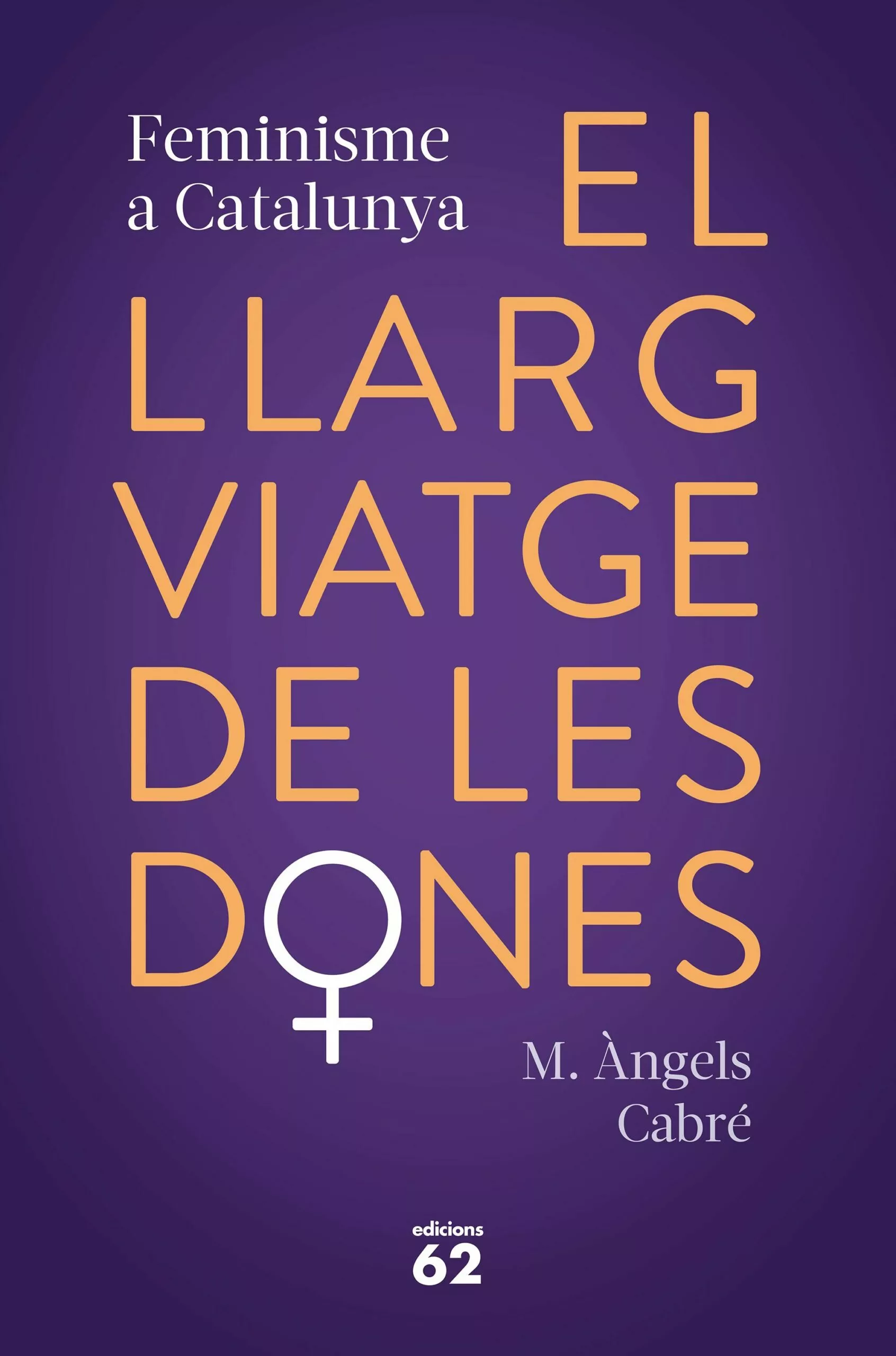 Portada del Libro El Llarg Viatge De Les Dones. Feminisme A Catalunya de Maria Angeles Cabre Castells - 9788429778373