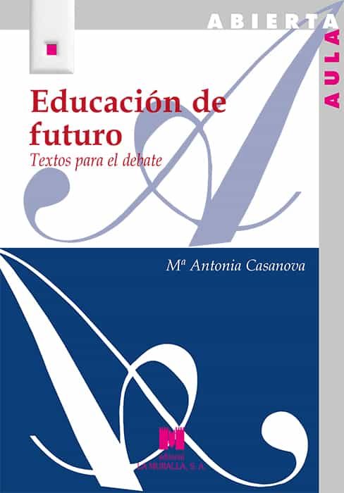 Portada del Libro Educación De Futuro. Textos Para El Debate de Maria Antonia Casanova Rodriguez - 9788471338419