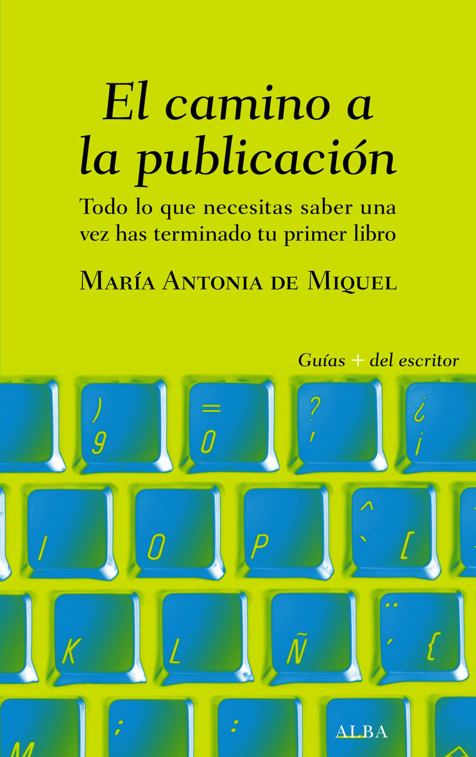 Portada del Libro El Camino A La Publicacion: Todo Lo Que Necesitas Saber Una Vez Has Te de Maria Antonia De Miquel - 9788490656839