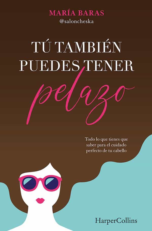 Portada del Libro Tu Tambien Puedes Tener Pelazo de Maria Baras - 9788491395331
