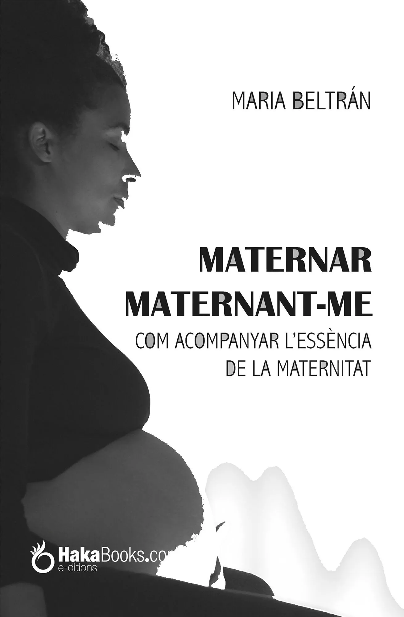 Portada del Libro Maternar Maternant-Me Com Acompanyar L Essència De La Maternitat de Maria Beltran - 9788494991561