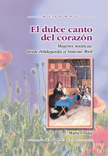 Portada del Libro El Dulce Canto Del Corazon. Mujeres Misticas Desde Hildegarda A Simone de Maria Chiaia - 9788427714656