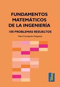 Portada del Libro Fundamentos Matematicos De La Ingenieria. 100 Problemas Resueltos de Maria Concepcion Porgueres - 9788473602488