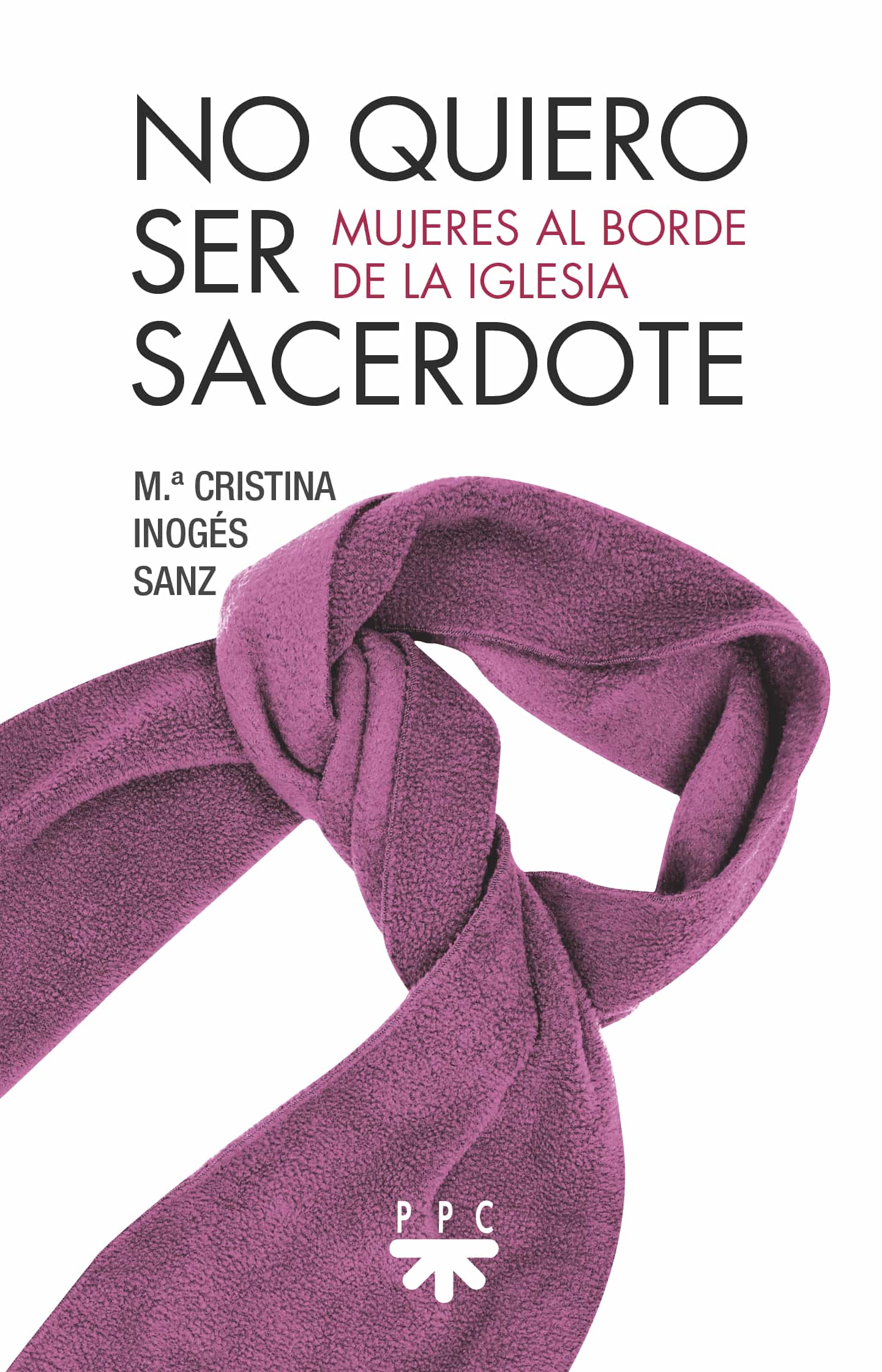 Portada del Libro No Quiero Ser Sacerdote: Mujeres Al Borde De La Iglesia de Maria Cristina Inoges Sanz - 9788428835466
