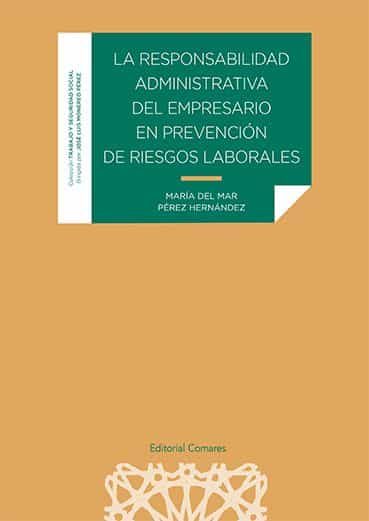 Portada del Libro La Responsabilidad Administrativa Del Empresario En Prevención De Ries de Maria Del Mar Perez Hernandez - 9788490459775