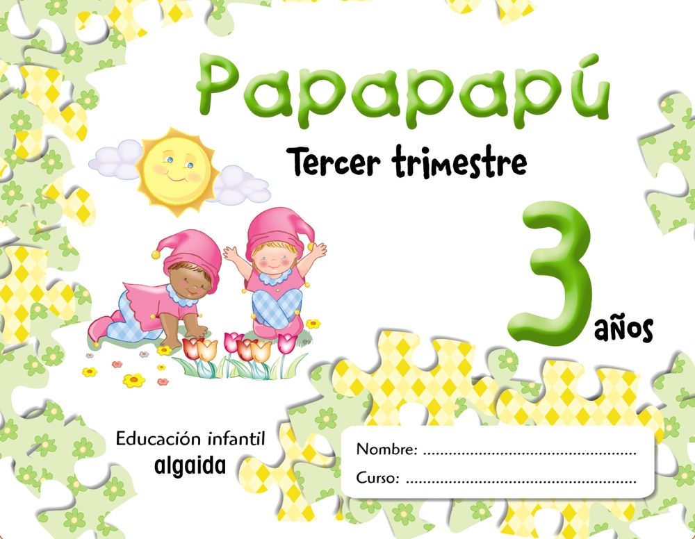 Portada del Libro Papapapu 3 Años: 3º Trimestre (Educacion Infantil) de Maria Dolores Campuzano Valiente - 9788484339526