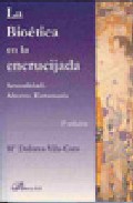 Portada del Libro La Bioetica En La Encrucijada. Sexualidad. Aborto. Eutanasia. (2ª Edic de Maria Dolores Vila Coro - 9788498490237