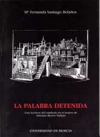 Portada del Libro La Palabra Detenida: Una Lectura Del Simbolo En El Teatro De Anto Nio de Maria Fernanda Santiago Bolaños - 9788483715000