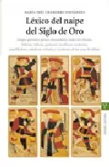Portada del Libro Lexico Del Naipe Del Siglo De Oro: Juegos Gariteros Gansos Abr Azadore de Maria Ines Chamorro - 9788497041096