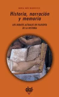 Portada del Libro Historia Narracion Y Memoria: Debates Actuales En Filosofia De L A His de Maria Ines Mudrovcic - 9788446020639