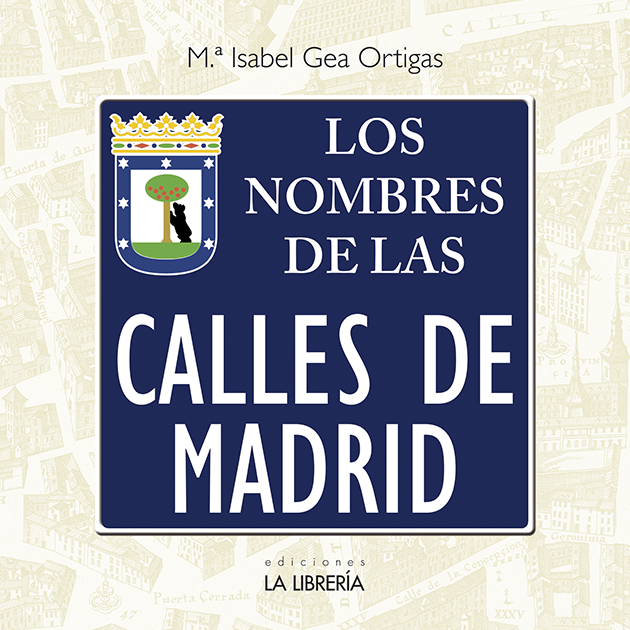Portada del Libro Los Nombres De Las Calles De Madrid de Maria Isabel Gea Ortigas - 9788498734362