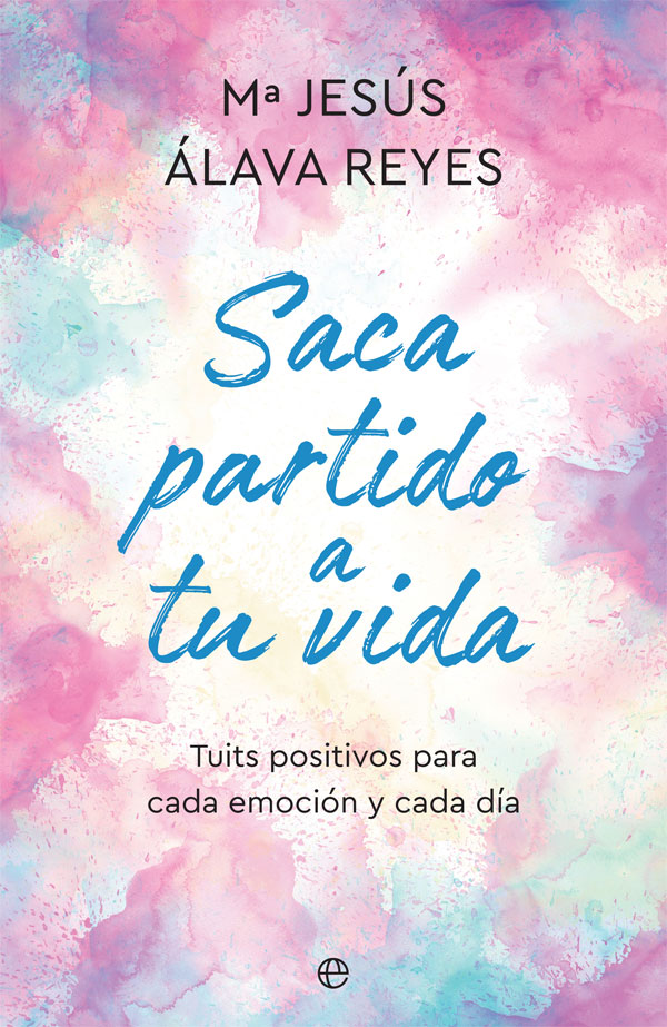 Portada del Libro Saca Partido A Tu Vida de Maria Jesus Alava Reyes - 9788491648147