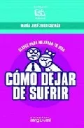 Portada del Libro Como Dejar De Sufrir: Claves Para Mejorar Tu Vida de Maria Jose Zoilo Guzman - 9788496435254