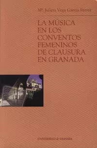 Portada del Libro La Musica En Los Conventos Femeninos De Clausura En Granada (Incl Uye de Maria Julieta Vega Garcia Ferrer - 9788433833389