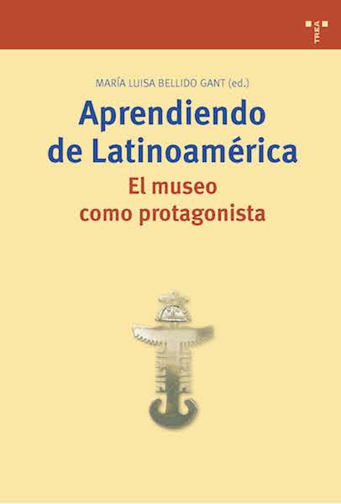 Portada del Libro Aprendiendo De Latinoamerica. El Museo Como Protagonista de Maria Luisa Bellido Gant - 9788497042864