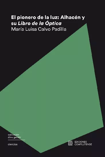 Portada del Libro El Pionero De La Luz: Alhacen Y Su Libro De Optica de Maria Luisa Calvo Padilla - 9788466936644