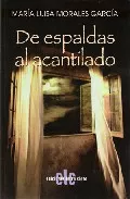 Portada del Libro De Espaldas Al Acantilado de Maria Luisa Morales Garcia - 9788496565838