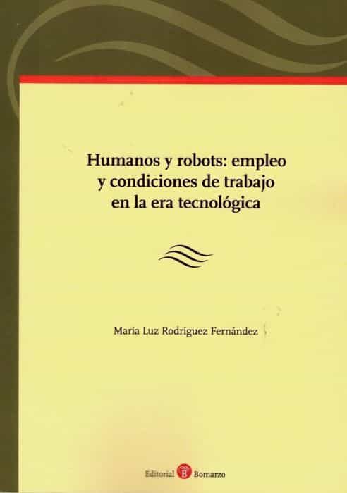 Portada del Libro Humanos Y Robots: Empleo Y Condiciones De Trabajo En La Era Tecnologic de Maria Luz Rodriguez Fernandez - 9788418330032