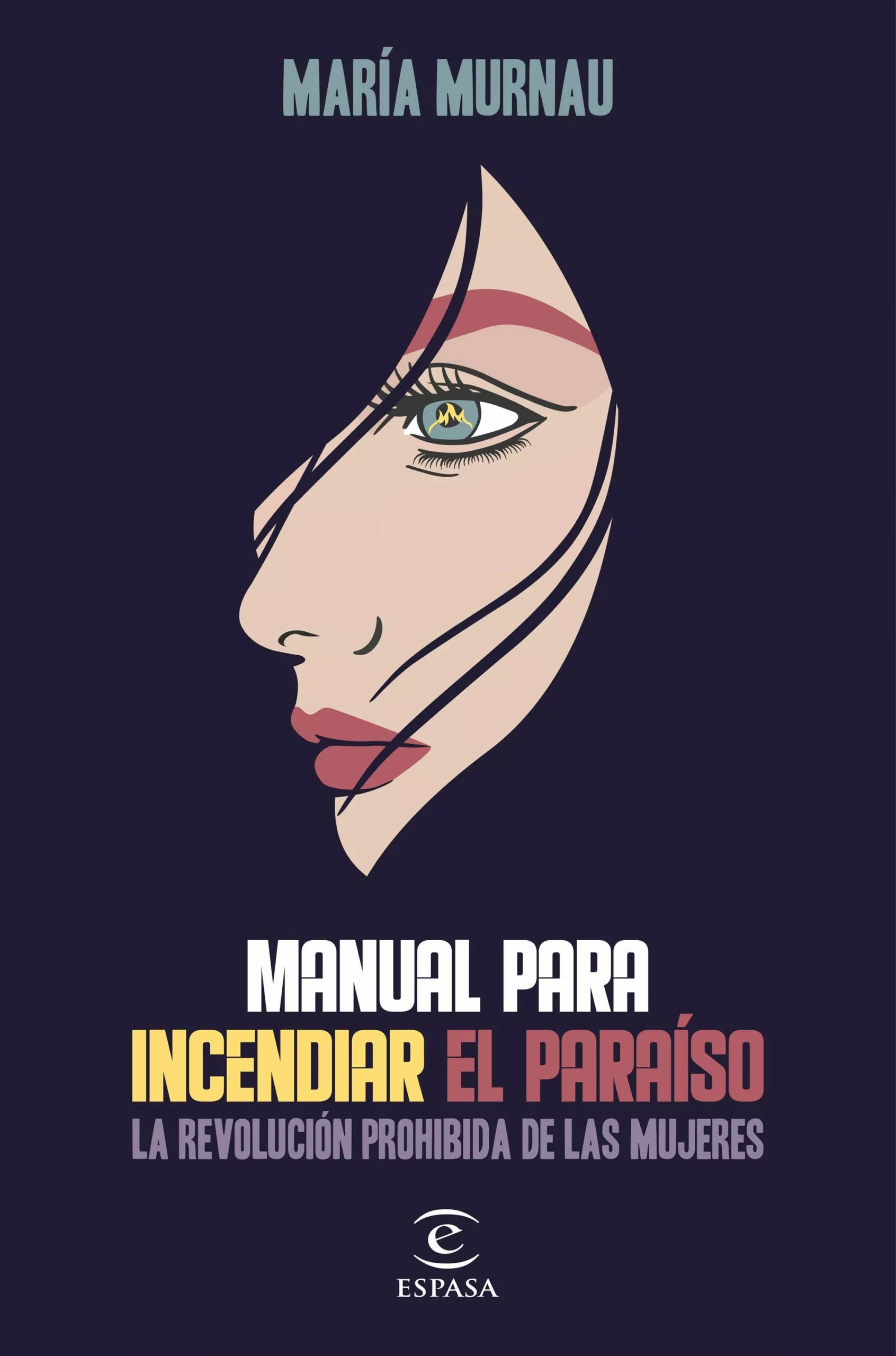 Portada del Libro Manual Para Incendiar El Paraiso: La Revolucion Prohibida De Las Mujer de Maria Murnau - 9788467058864