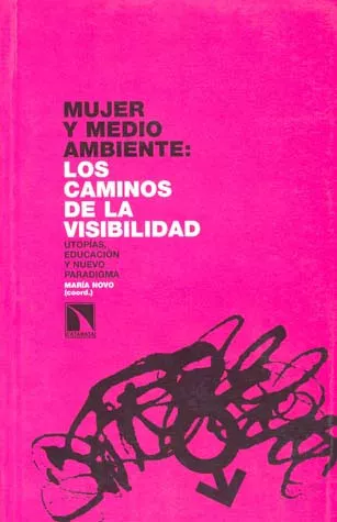 Portada del Libro Mujer Y Medioambiente : Los Caminos De La Visibilidad de Maria Novo - 9788483192863
