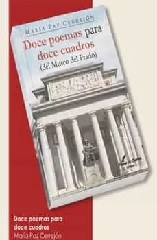 Portada del Libro Doce Poemas Para Doce Cuadros Del Museo Del Prado de Maria Paz Cerrejon - 9788412066234