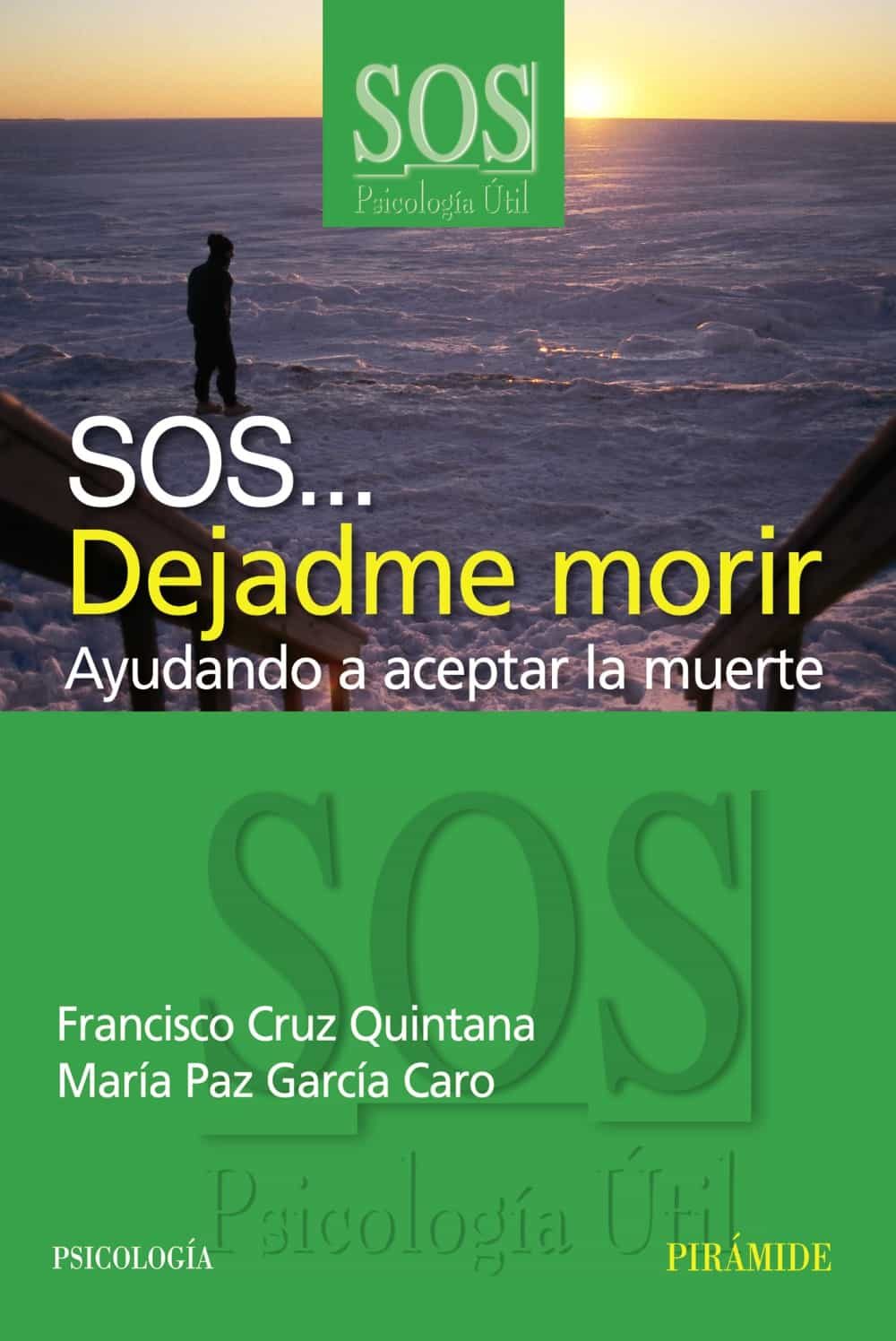 Portada del Libro Sos... Dejadme Morir: Ayudando A Aceptar La Muerte de Maria Paz Garcia Caro - 9788436820928