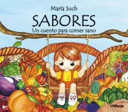 Portada del Libro Sabores: Un Cuento Para Comer Sano de Maria Such Perez - 9788417737535