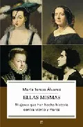 Portada del Libro Ellas Mismas: Mujeres Que Han Hecho Historia Contra Viento Y Mare A de Maria Teresa Alvarez - 9788497343909