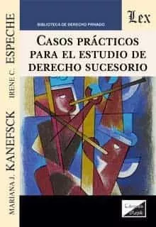 Portada del Libro Casos Practicos Para El Estudio De Derecho Sucesorio de Mariana J. Kanefsck - 9789563927078