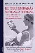 Portada del Libro El Teu Embaras Setmana A Setmana de Marie Claude Delahaya - 9788497990233
