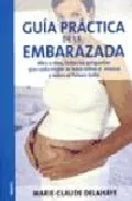 Portada del Libro Guia Practica De La Embarazada:Mes A Mes Todas Las Preguntas Que Cada de Marie Claude Delahaye - 9788497990073