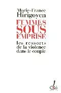 Portada del Libro Femmes Sous Emprise: Les Ressorts De La Violence Dans Le Couple de Marie France Hirigoyen - 9782915056228
