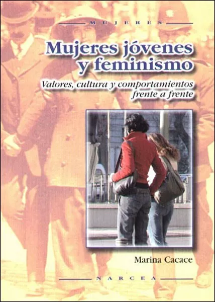 Portada del Libro Mujeres Jovenes Y Feminismo: Valores Cultura Y Comportamiento Fr Ente de Marina Cacace - 9788427715141
