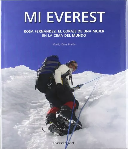 Portada del Libro Mi Everest: Rosa Fernandez El Coraje De Una Mujer En La Cima Del Mundo de Mario Diaz Braña - 9788484593706