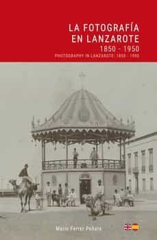 Portada del Libro La Fotografia En Lanzarote 1850-1950 de Mario Ferrer Peñate - 9788412026443
