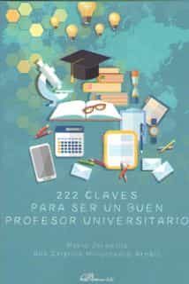 Portada del Libro 222 Claves Para Ser Un Buen Profesor Universitario de Mario Jaramillo - 9788413245720