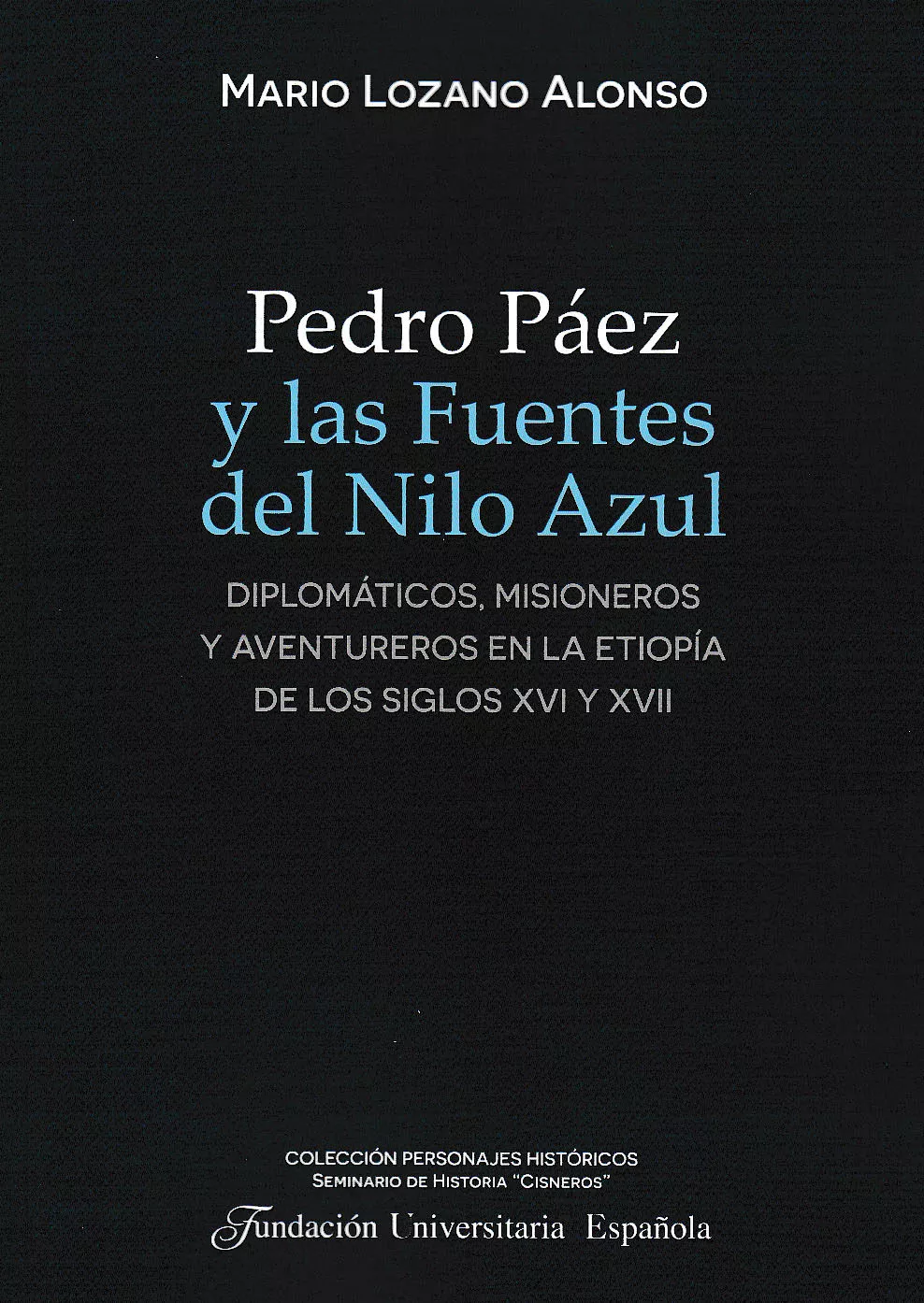 Portada del Libro Pedro Paez Y Las Fuentes Del Nilo Azul: Diplomaticos Misioneros Y Aven de Mario Lozano Alonso - 9788473929431