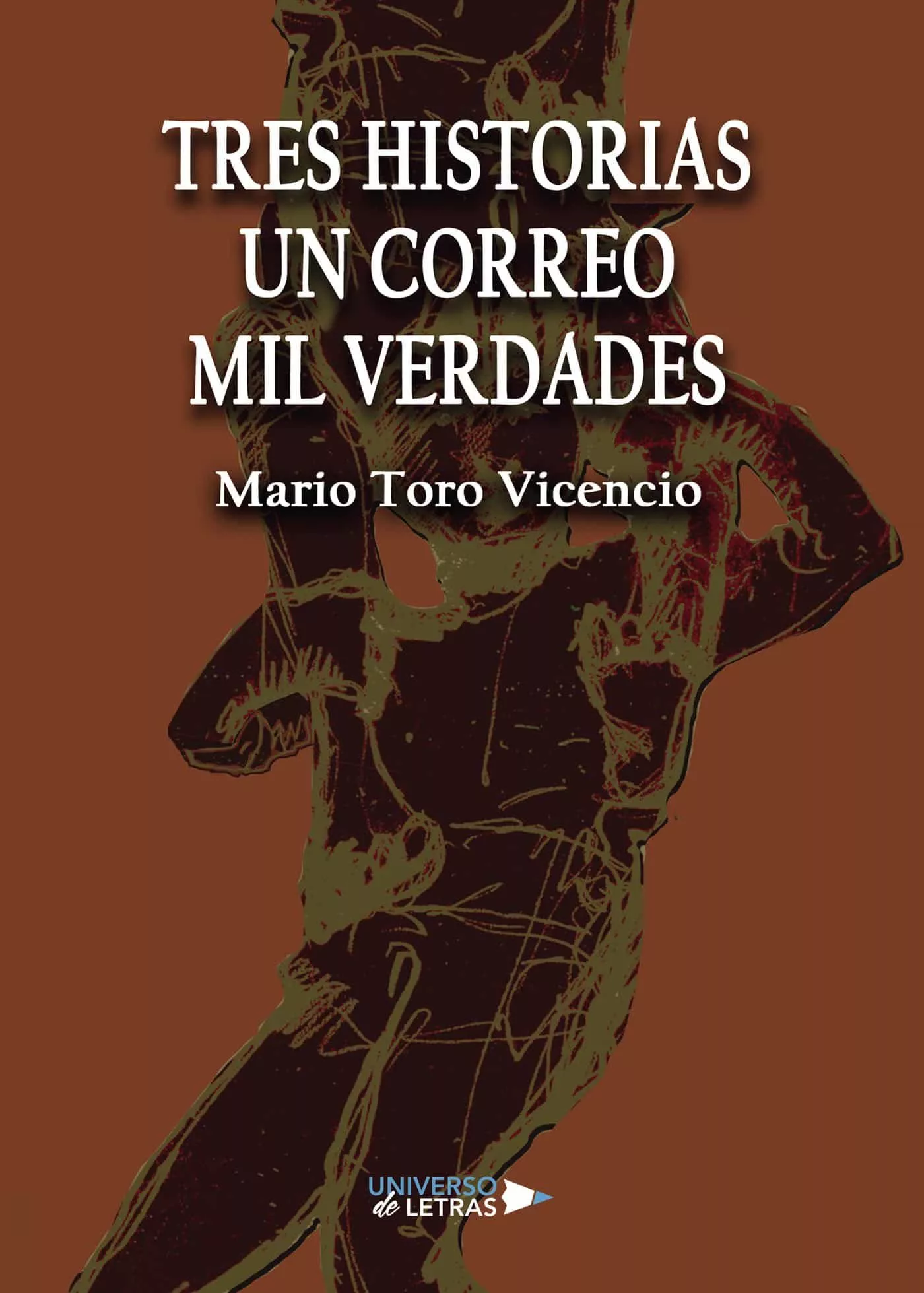 Portada del Libro Tres Historias Un Correo Mil Verdades de Mario Toro Vicencio - 9788418036408