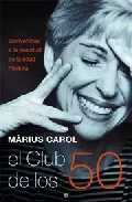 Portada del Libro El Club De Los 50: Bienvenidos A La Juventud De La Edad Adulta de Marius Carol - 9788497345408