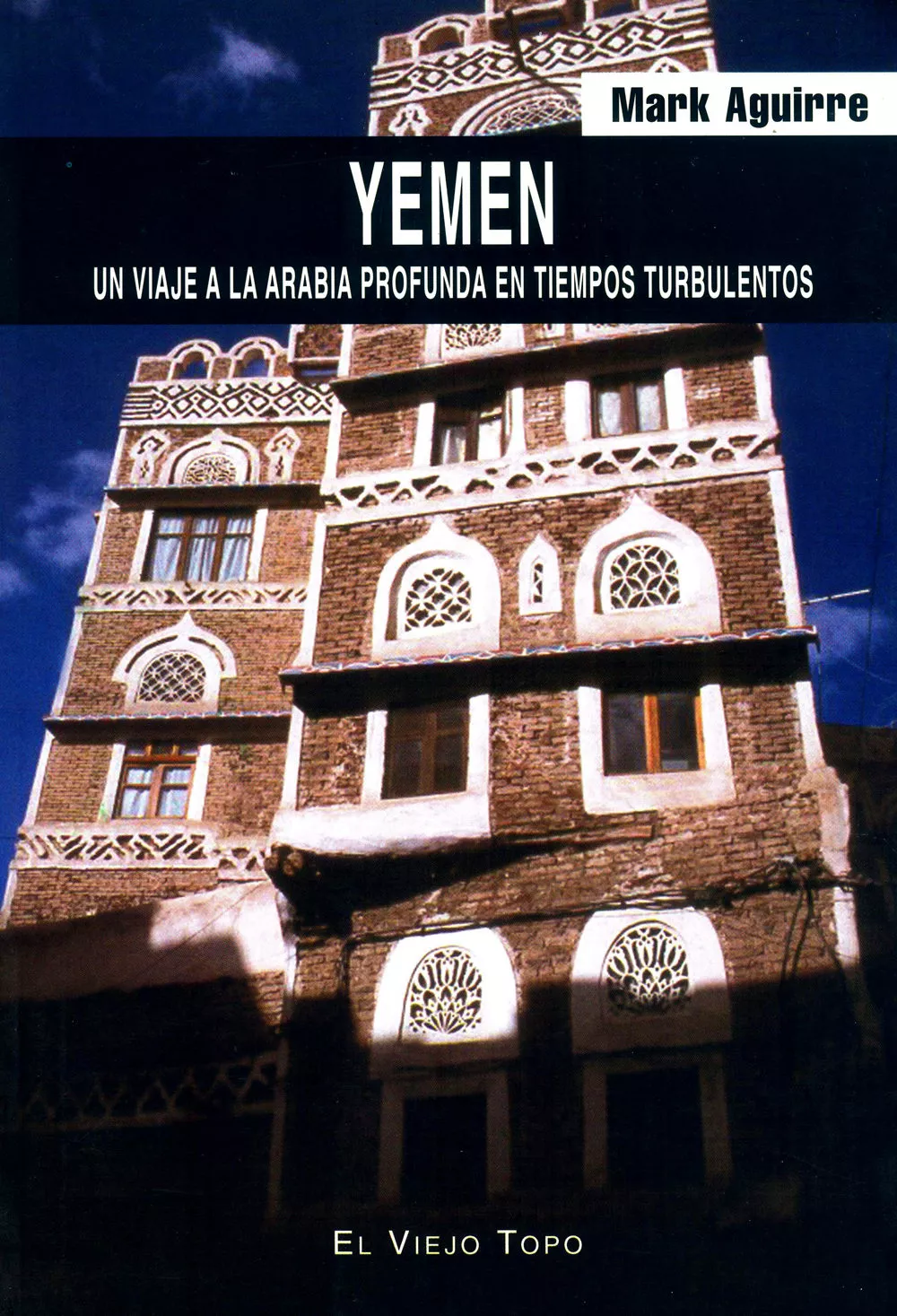 Portada del Libro Yemen: Un Viaje A La Arabia Profunda En Tiempos Turbulentos (El V Iejo de Mark Aguirre - 9788496356566