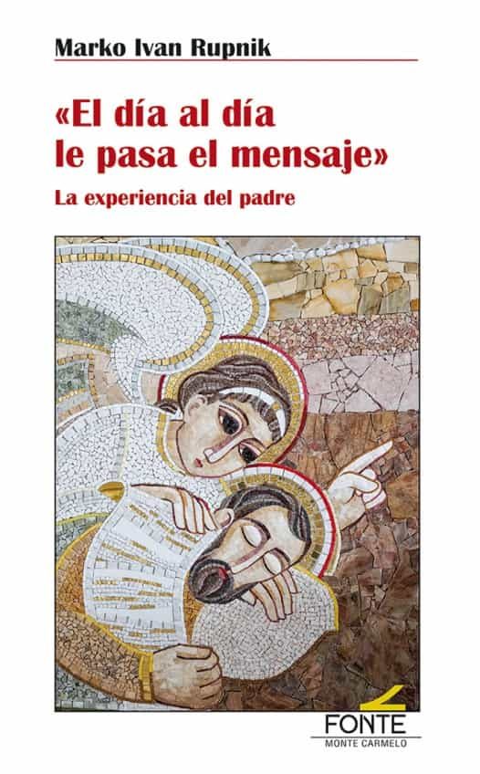 Portada del Libro El Día Al Día Le Pasa El Mensaje. La Experiencia Del Padre de Marko Ivan Rupnik - 9788483539996
