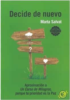 Portada del Libro Decide De Nuevo: Aproximacion A Un Curso De Milagros Porque Tu Priorid de Marta Salvat - 9788469753866