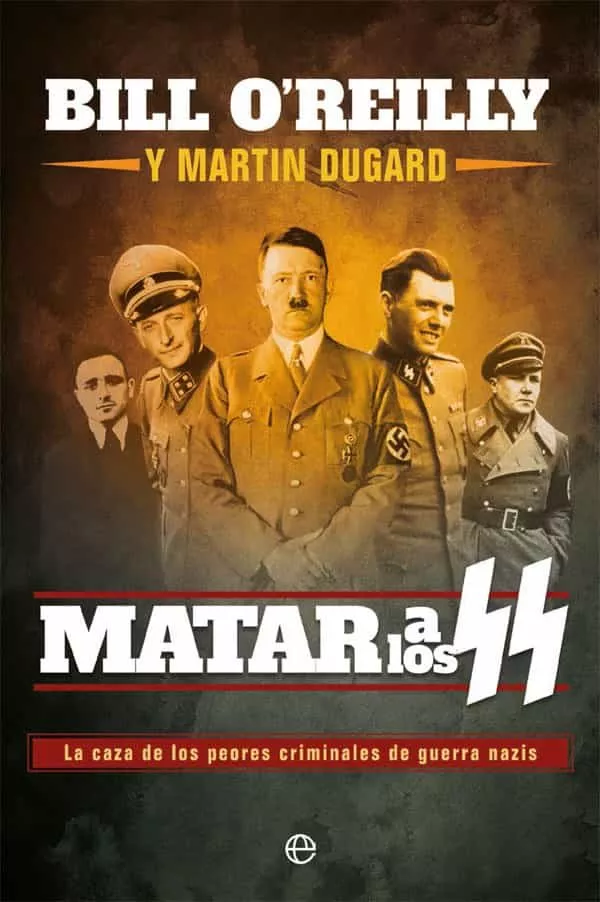 Portada del Libro Matar A Los Ss: La Caza De Los Peores Criminales De Guerra Nazis de Martin Dugard - 9788491647430