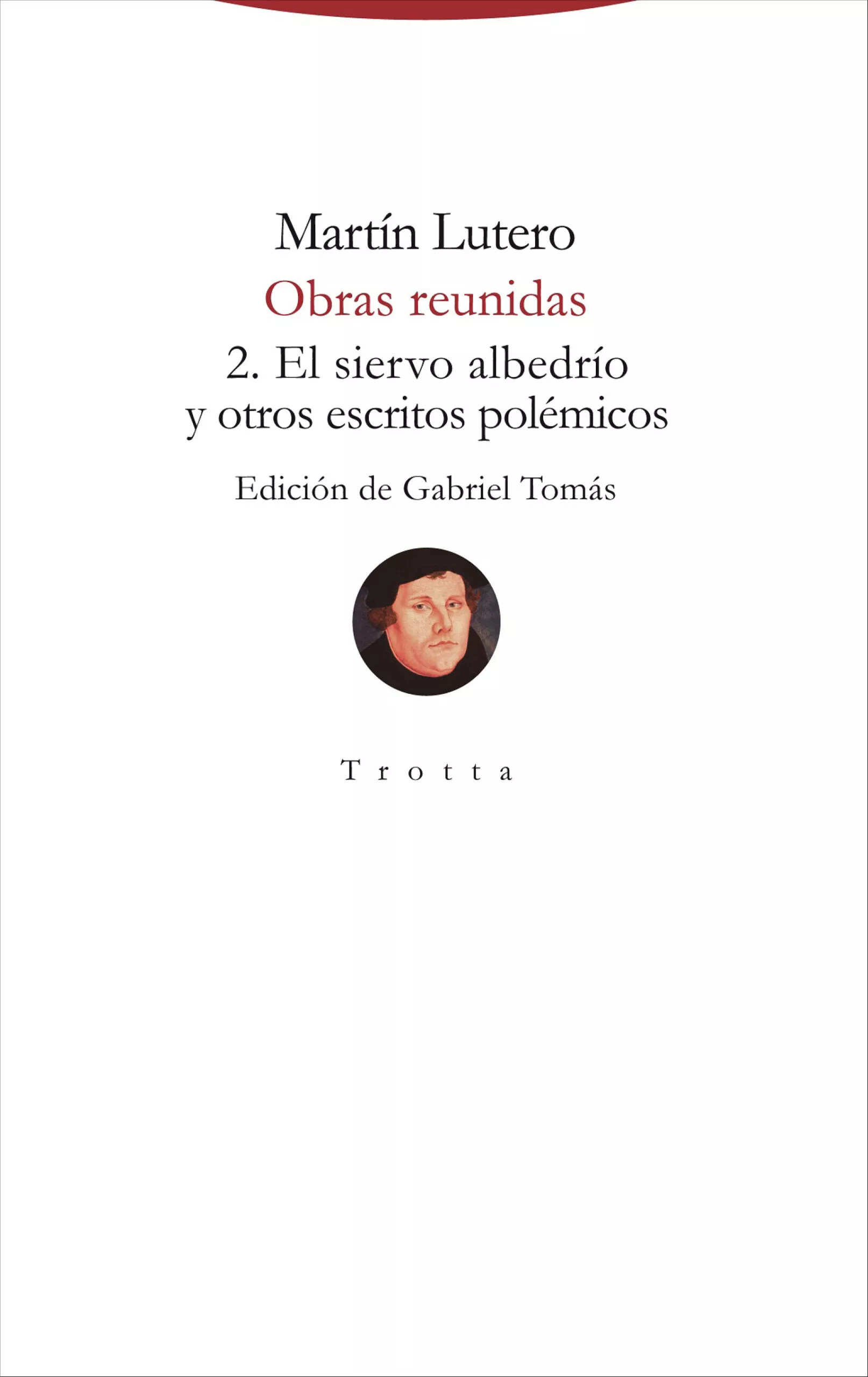 Portada del Libro Obras Reunidas 2. El Siervo Albedrío Y Otros Escritos Polémicos de Martin Lutero - 9788498797831