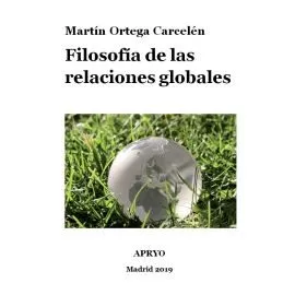 Portada del Libro Filosofía De Las Relaciones Globales de Martin Ortega Carcelen - 9788409161416